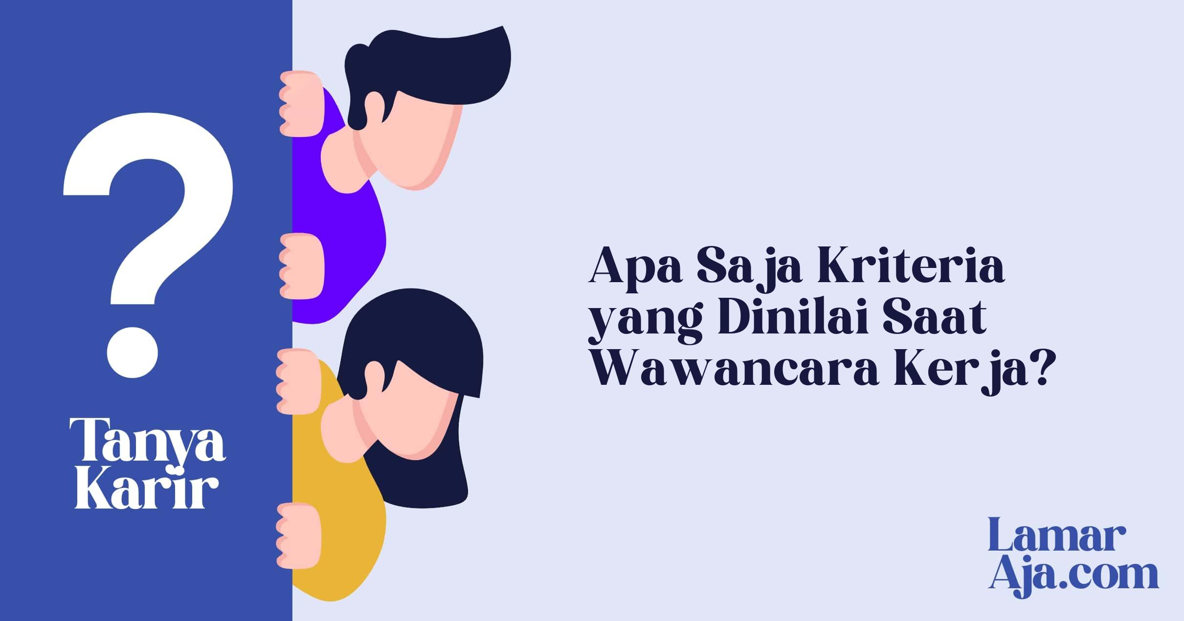 Apa Saja Kriteria yang Dinilai Saat Wawancara Kerja?